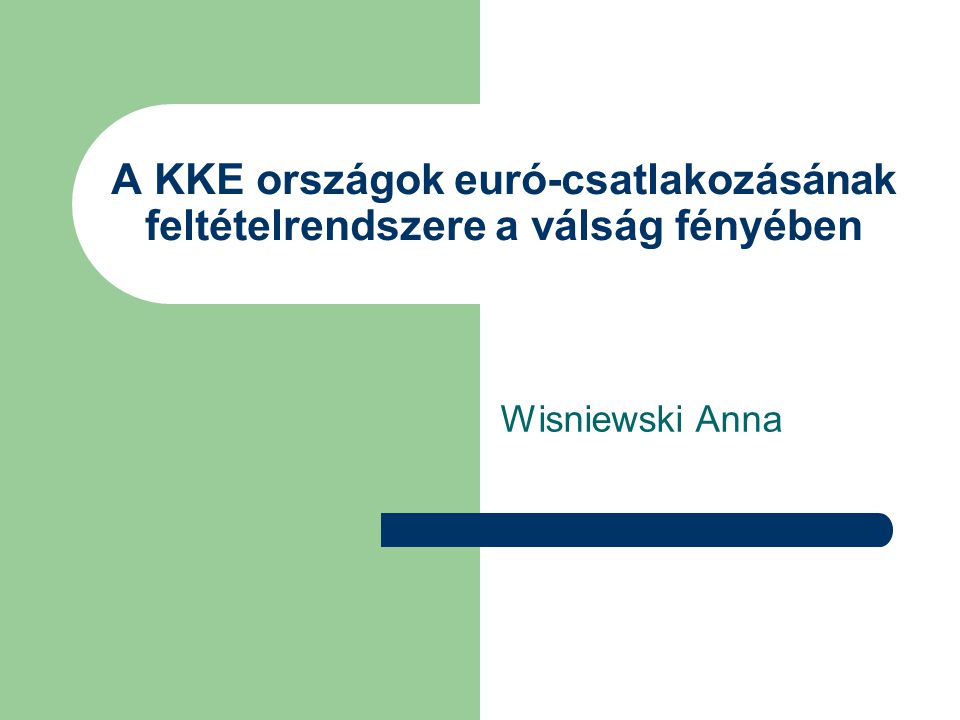 A KKE országok euró-csatlakozásának feltételrendszere a válság fényében Wisniewski Anna