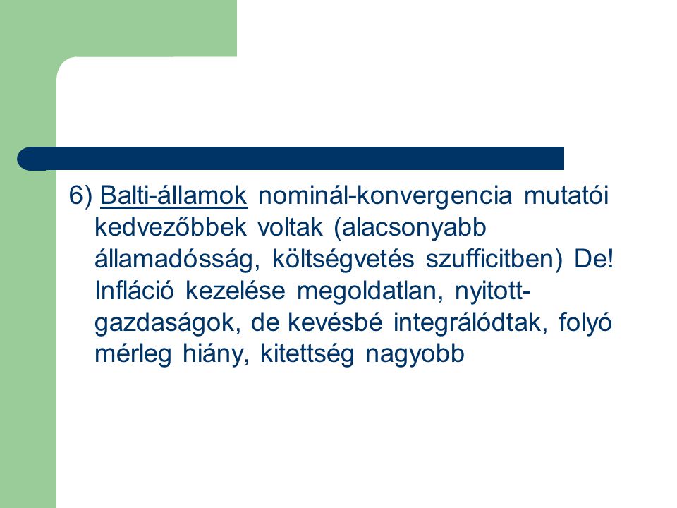 6) Balti-államok nominál-konvergencia mutatói kedvezőbbek voltak (alacsonyabb államadósság, költségvetés szufficitben) De.