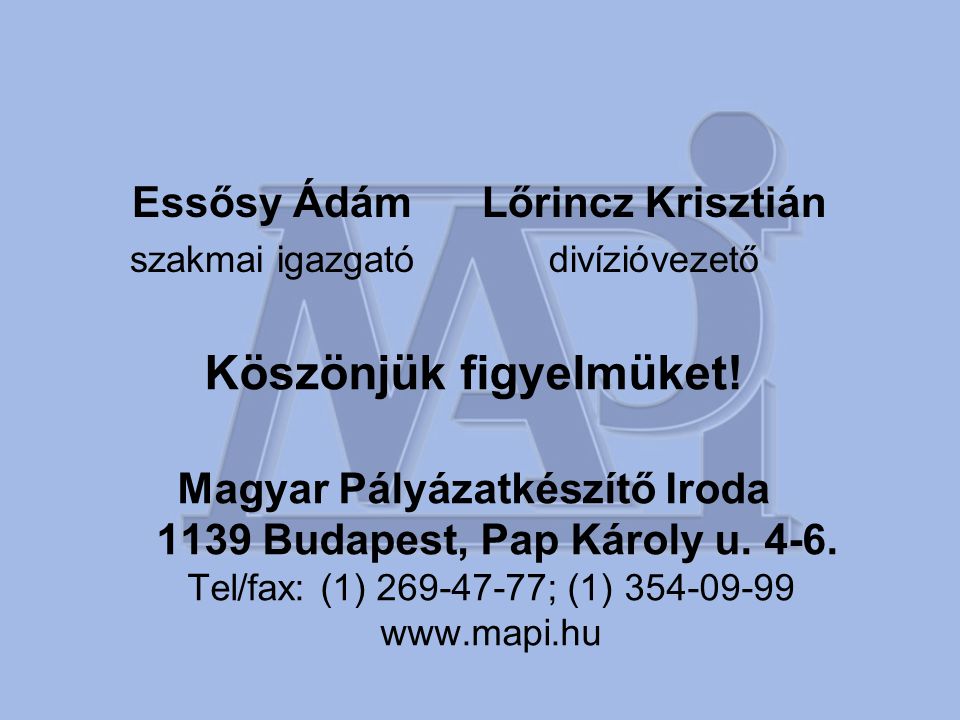 Köszönjük figyelmüket. Magyar Pályázatkészítő Iroda 1139 Budapest, Pap Károly u.