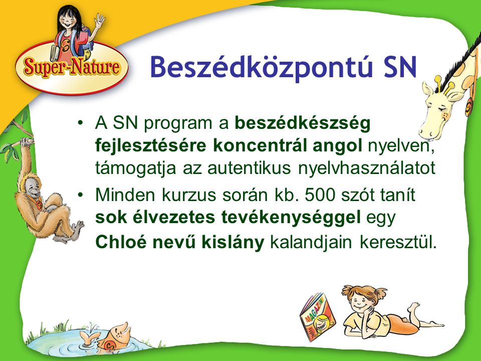 Beszédközpontú SN •A SN program a beszédkészség fejlesztésére koncentrál angol nyelven, támogatja az autentikus nyelvhasználatot •Minden kurzus során kb.