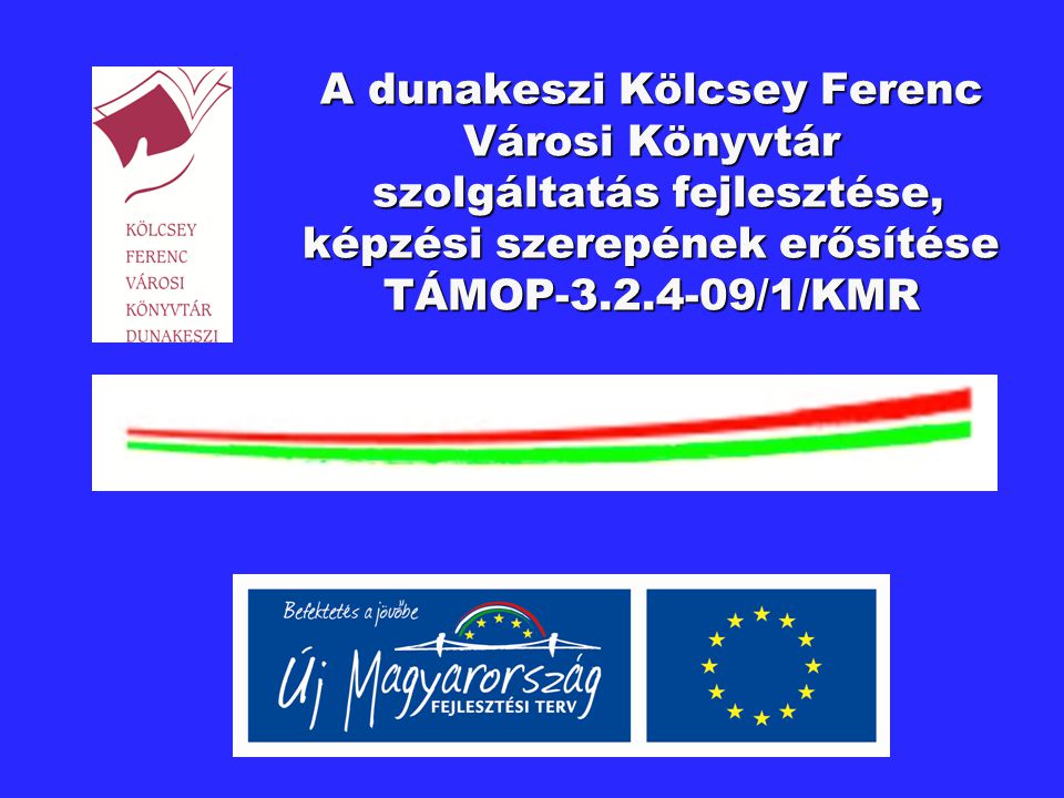 A dunakeszi Kölcsey Ferenc Városi Könyvtár szolgáltatás fejlesztése, képzési szerepének erősítése TÁMOP /1/KMR
