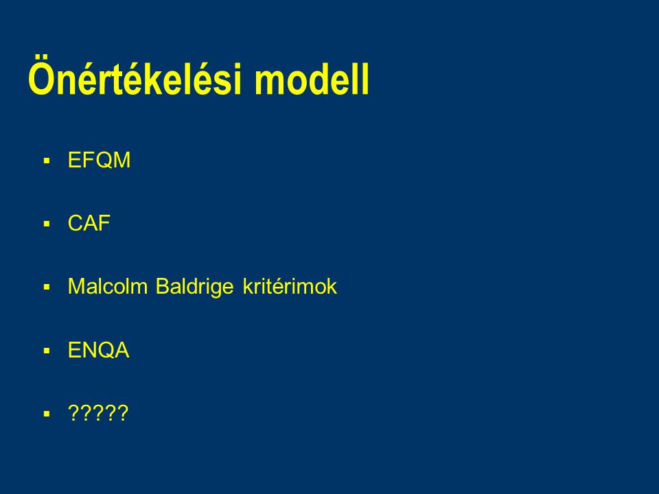 Önértékelési modell  EFQM  CAF  Malcolm Baldrige kritérimok  ENQA 