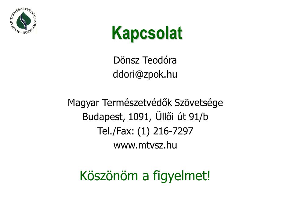 Kapcsolat Dönsz Teodóra Magyar Természetvédők Szövetsége Budapest, 1091, Üllői út 91/b Tel./Fax: (1) Köszönöm a figyelmet!