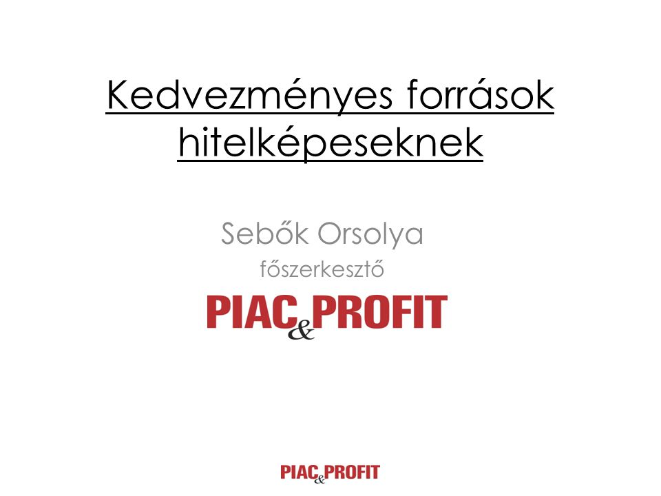 Kedvezményes források hitelképeseknek Sebők Orsolya főszerkesztő