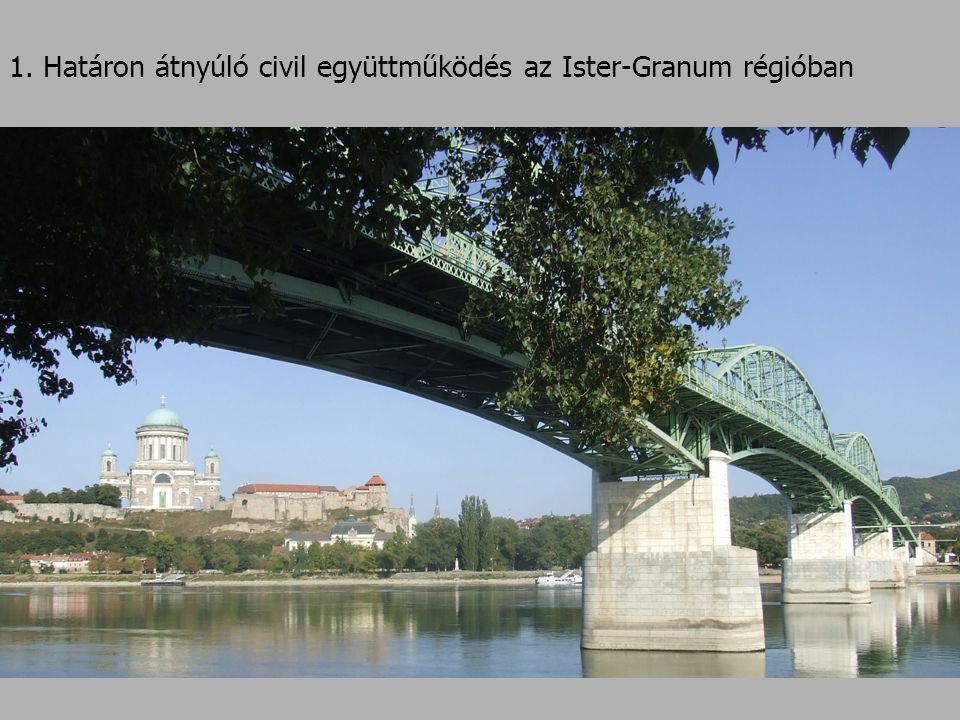 1. Határon átnyúló civil együttműködés az Ister-Granum régióban