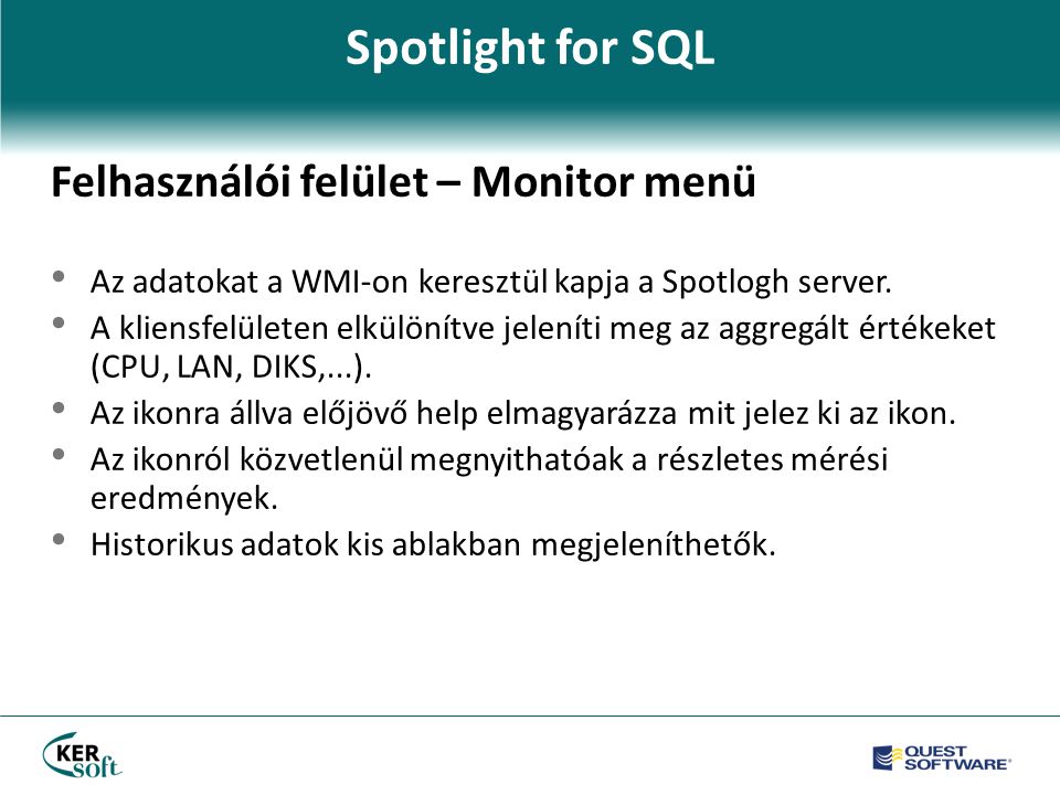 Felhasználói felület – Monitor menü • Az adatokat a WMI-on keresztül kapja a Spotlogh server.