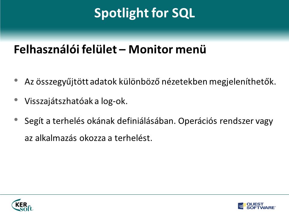 Spotlight for SQL Felhasználói felület – Monitor menü • Az összegyűjtött adatok különböző nézetekben megjeleníthetők.