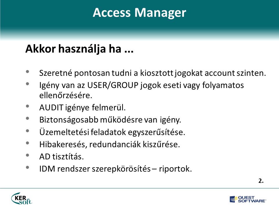 Access Manager Akkor használja ha... • Szeretné pontosan tudni a kiosztott jogokat account szinten.