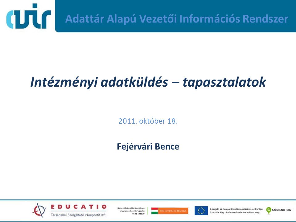 Adattár Alapú Vezetői Információs Rendszer Intézményi adatküldés – tapasztalatok 2011.