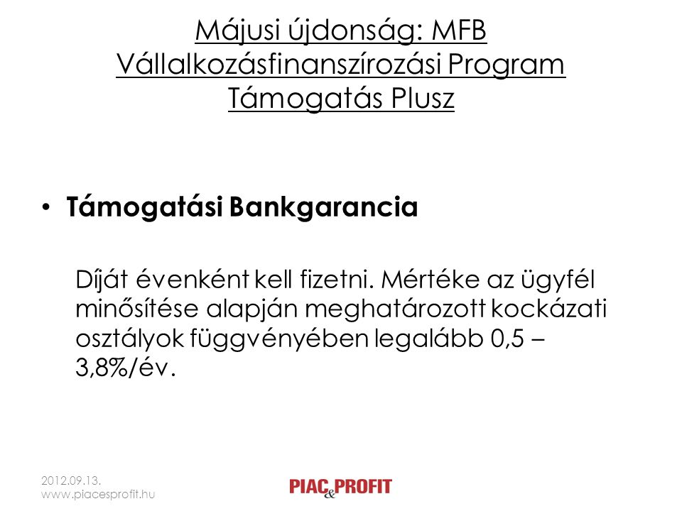 Májusi újdonság: MFB Vállalkozásfinanszírozási Program Támogatás Plusz • Támogatási Bankgarancia Díját évenként kell fizetni.