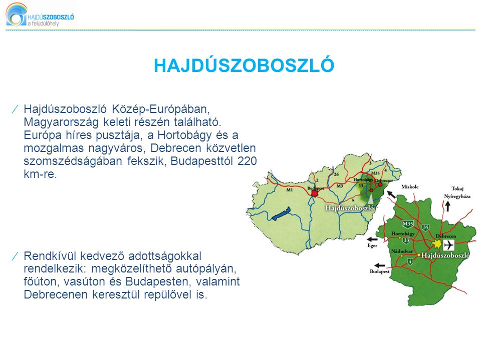 HAJDÚSZOBOSZLÓ ⁄ Hajdúszoboszló Közép-Európában, Magyarország keleti részén található.