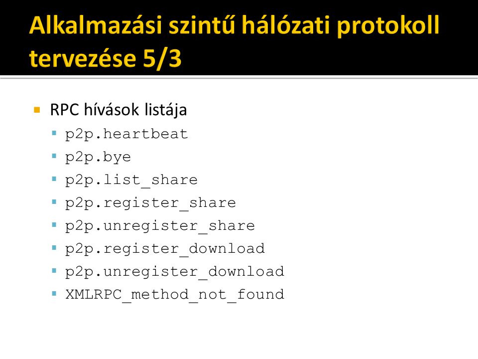  RPC hívások listája  p2p.heartbeat  p2p.bye  p2p.list_share  p2p.register_share  p2p.unregister_share  p2p.register_download  p2p.unregister_download  XMLRPC_method_not_found