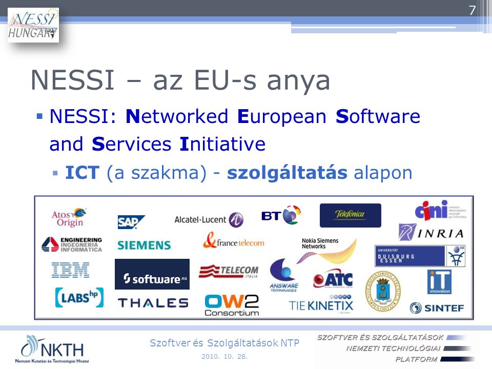 NESSI – az EU-s anya  NESSI: Networked European Software and Services Initiative  ICT (a szakma) - szolgáltatás alapon Szoftver és Szolgáltatások NTP