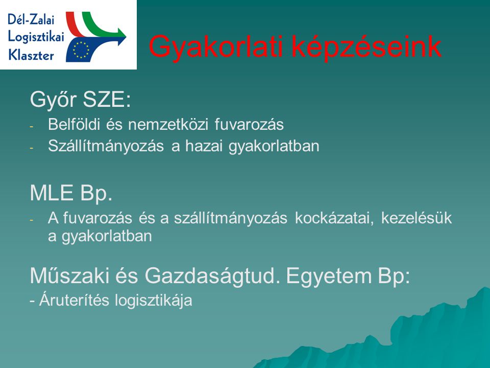 Gyakorlati képzéseink Győr SZE: - - Belföldi és nemzetközi fuvarozás - - Szállítmányozás a hazai gyakorlatban MLE Bp.