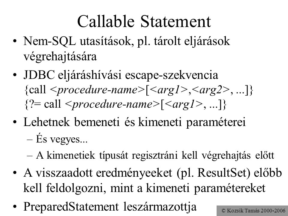 © Kozsik Tamás Callable Statement •Nem-SQL utasítások, pl.