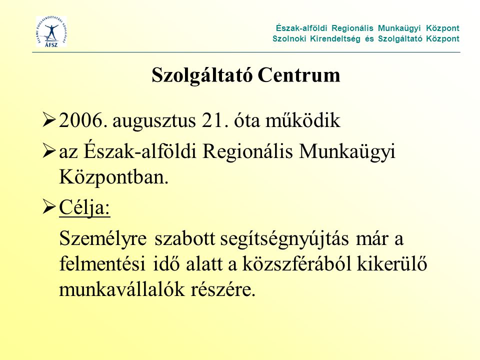 Észak-alföldi Regionális Munkaügyi Központ Szolnoki Kirendeltség és Szolgáltató Központ Szolgáltató Centrum  2006.
