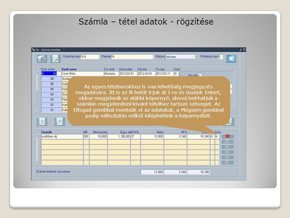 Számla – tétel adatok - rögzítése Az egyes tételsorokhoz is van lehetőség megjegyzés megadására.