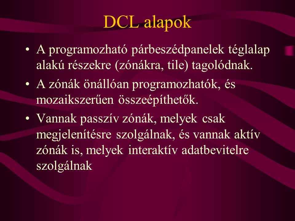 DCL alapok •A programozható párbeszédpanelek téglalap alakú részekre (zónákra, tile) tagolódnak.