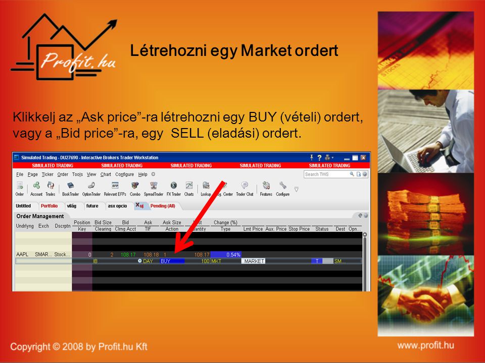 Klikkelj az „Ask price -ra létrehozni egy BUY (vételi) ordert, vagy a „Bid price -ra, egy SELL (eladási) ordert.