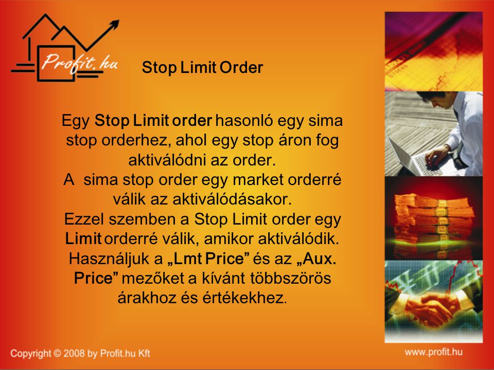 Stop Limit Order Egy Stop Limit order hasonló egy sima stop orderhez, ahol egy stop áron fog aktiválódni az order.