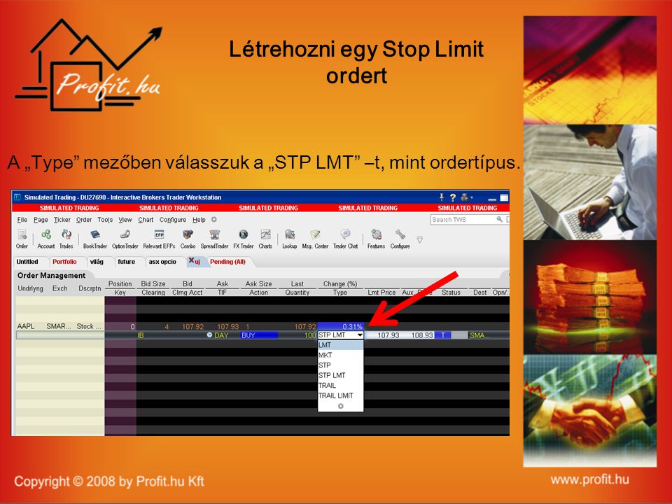 Létrehozni egy Stop Limit ordert A „Type mezőben válasszuk a „STP LMT –t, mint ordertípus.