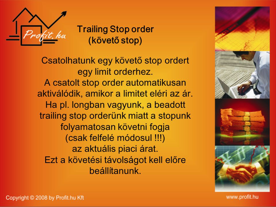 Trailing Stop order (követő stop) Csatolhatunk egy követő stop ordert egy limit orderhez.