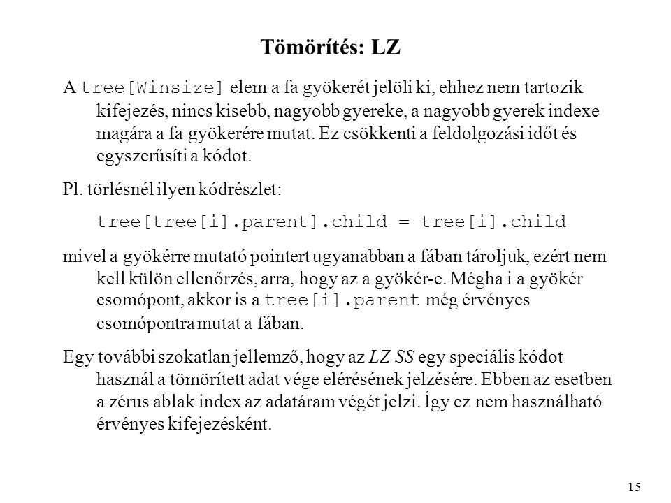 Tömörítés: LZ A tree[Winsize] elem a fa gyökerét jelöli ki, ehhez nem tartozik kifejezés, nincs kisebb, nagyobb gyereke, a nagyobb gyerek indexe magára a fa gyökerére mutat.