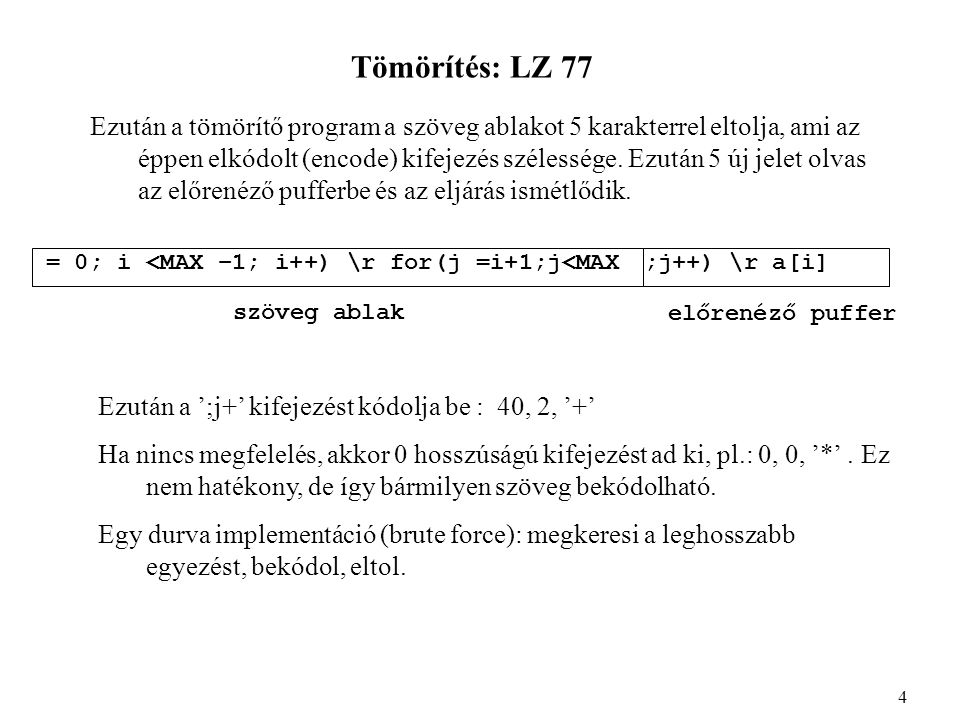 Tömörítés: LZ 77 Ezután a tömörítő program a szöveg ablakot 5 karakterrel eltolja, ami az éppen elkódolt (encode) kifejezés szélessége.