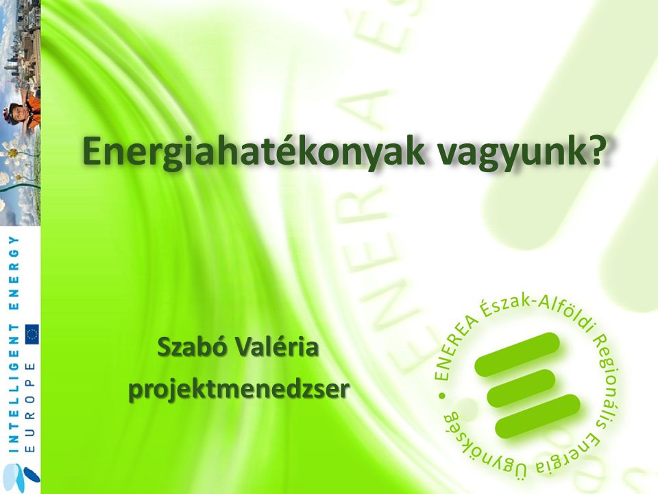 Energiahatékonyak vagyunk Szabó Valéria projektmenedzser