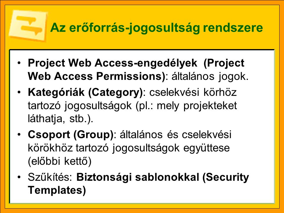 Az erőforrás-jogosultság rendszere •Project Web Access-engedélyek (Project Web Access Permissions): általános jogok.