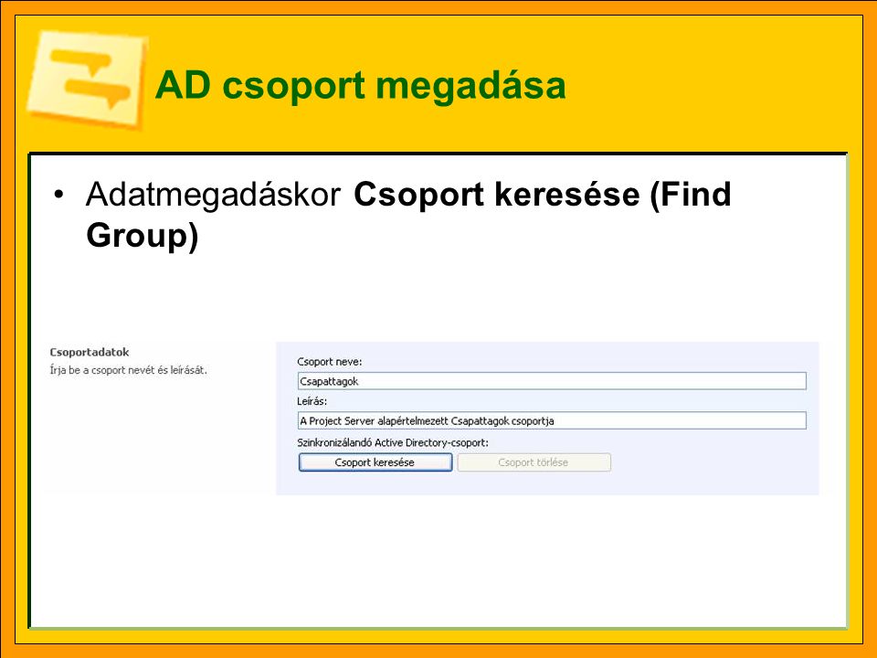 AD csoport megadása •Adatmegadáskor Csoport keresése (Find Group)