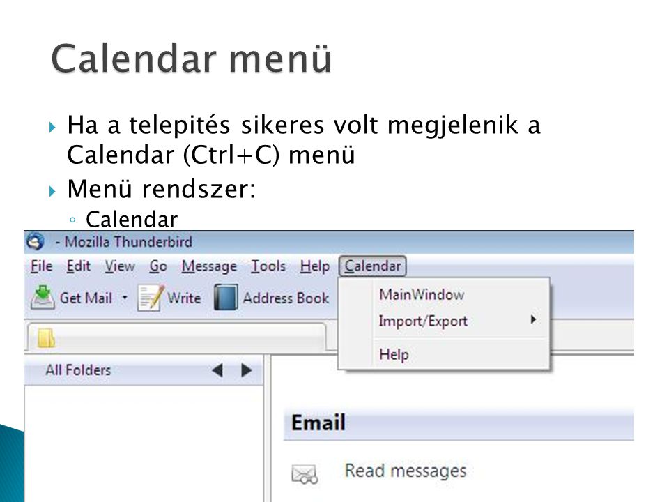 Ha a telepités sikeres volt megjelenik a Calendar (Ctrl+C) menü  Menü rendszer: ◦ Calendar  MainWindow  Import/Export  Import  Export  Help