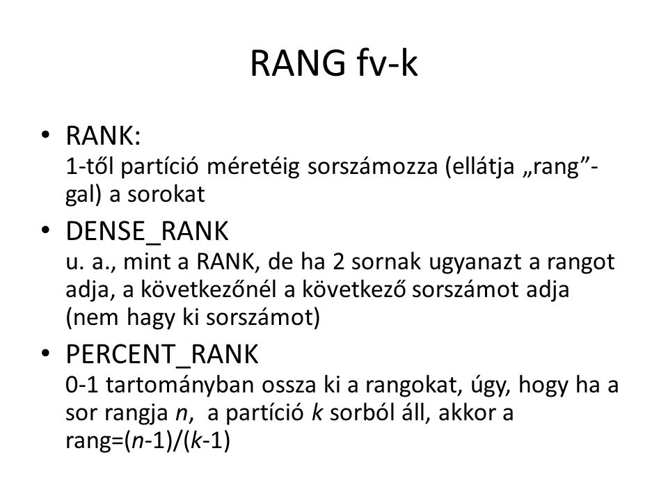 RANG fv-k • RANK: 1-től partíció méretéig sorszámozza (ellátja „rang - gal) a sorokat • DENSE_RANK u.