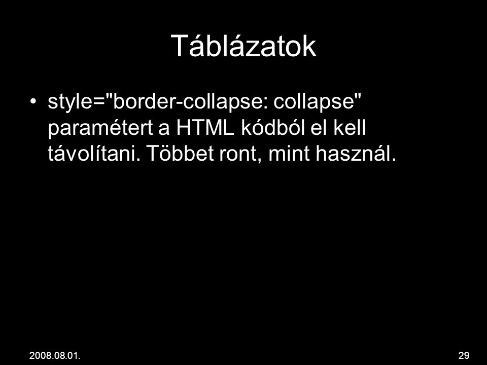 Táblázatok •style= border-collapse: collapse paramétert a HTML kódból el kell távolítani.