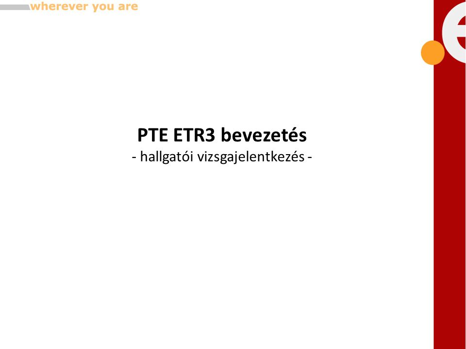 PTE ETR3 bevezetés - hallgatói vizsgajelentkezés -