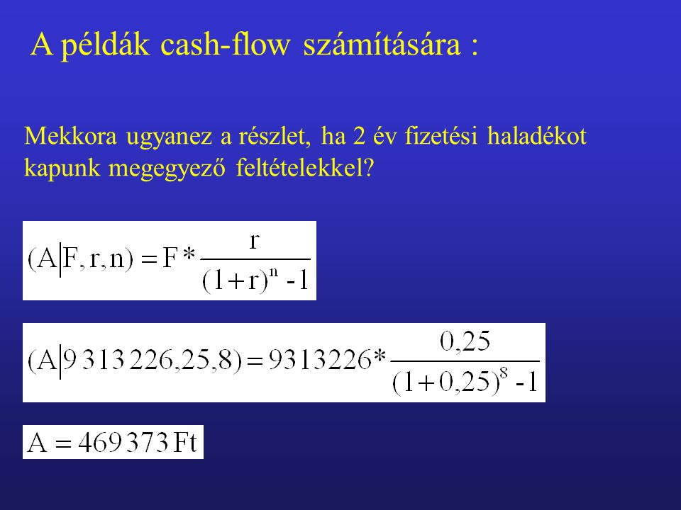 A példák cash-flow számítására : Mekkora ugyanez a részlet, ha 2 év fizetési haladékot kapunk megegyező feltételekkel