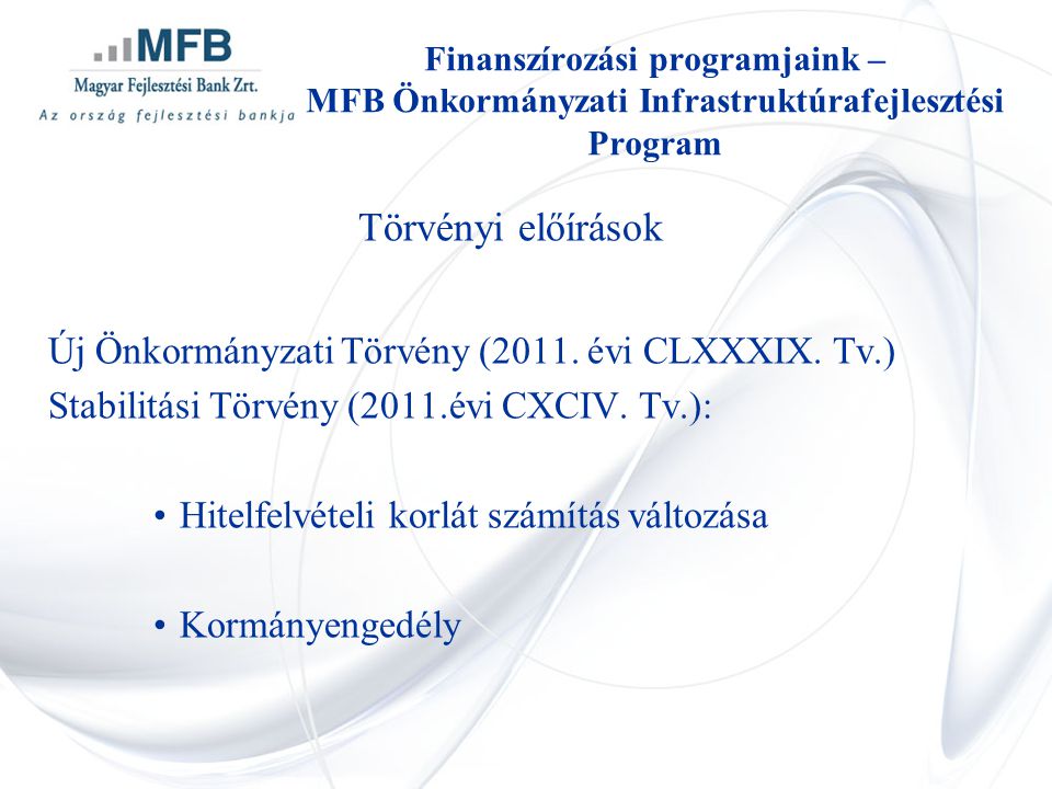 Finanszírozási programjaink – MFB Önkormányzati Infrastruktúrafejlesztési Program Törvényi előírások Új Önkormányzati Törvény (2011.