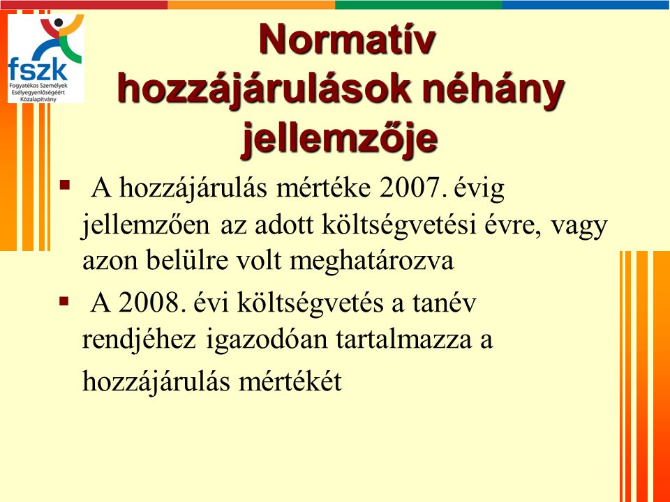 Normatív hozzájárulások néhány jellemzője Normatív hozzájárulások néhány jellemzője  A hozzájárulás mértéke 2007.