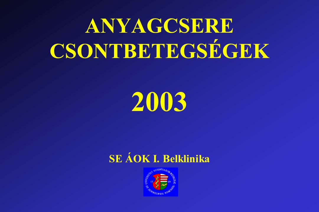 ANYAGCSERE CSONTBETEGSÉGEK 2003 SE ÁOK I. Belklinika