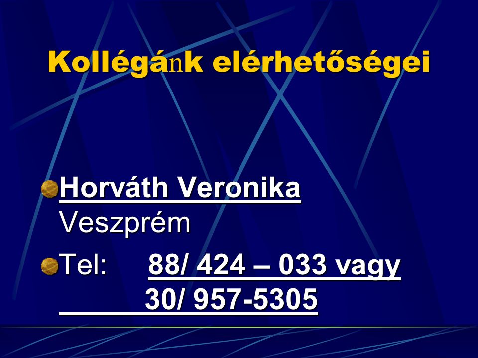 Kollégá n k elérhetőségei Horváth Veronika Veszprém Tel: 88/ 424 – 033 vagy 30/