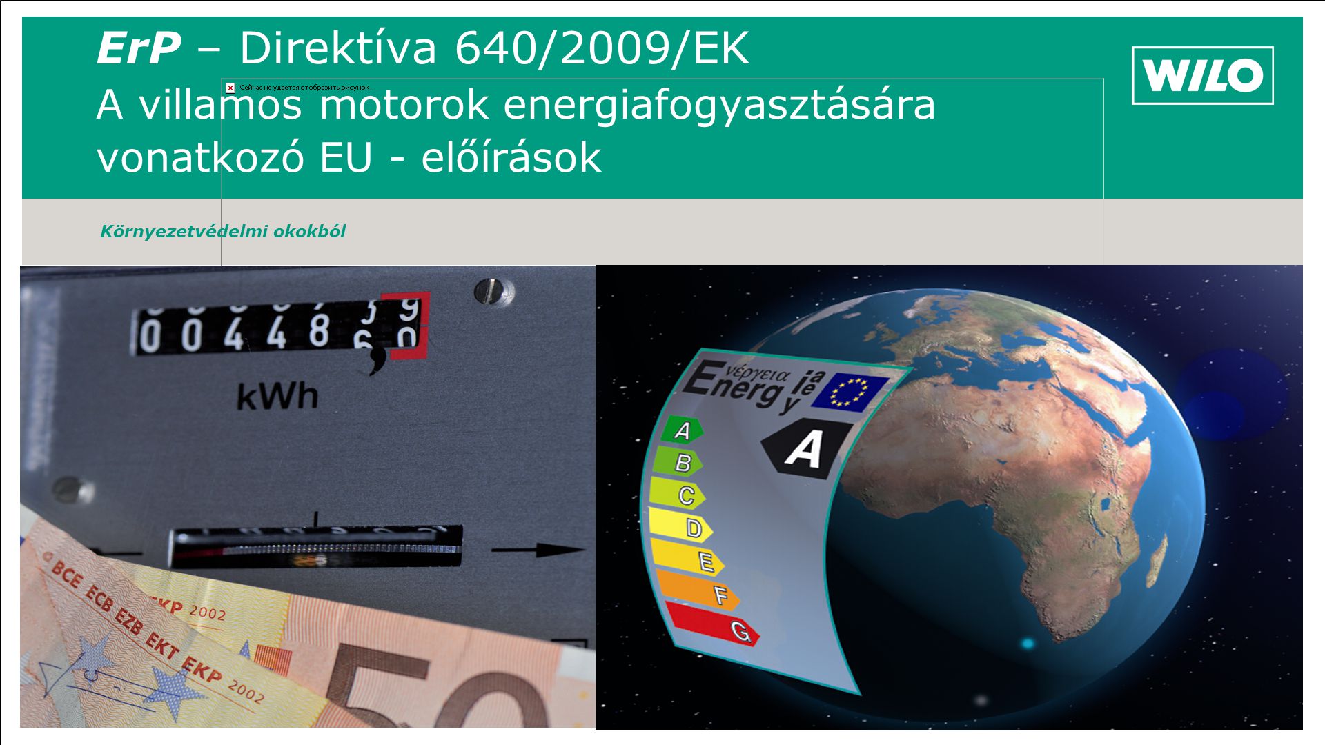 ErP – Direktíva 640/2009/EK A villamos motorok energiafogyasztására vonatkozó EU - előírások Környezetvédelmi okokból