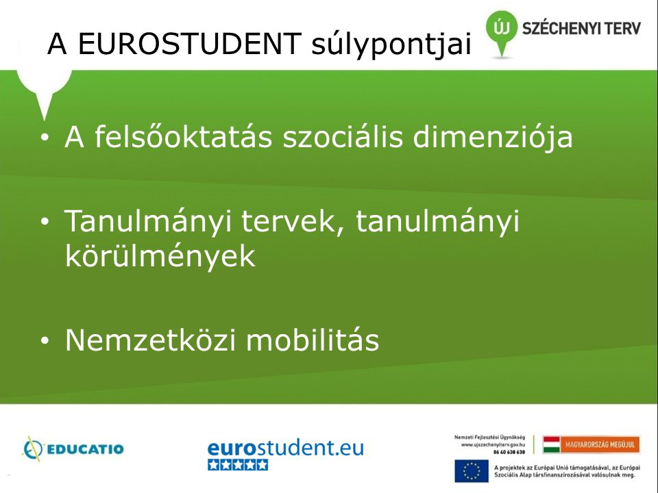 A EUROSTUDENT súlypontjai • A felsőoktatás szociális dimenziója • Tanulmányi tervek, tanulmányi körülmények • Nemzetközi mobilitás
