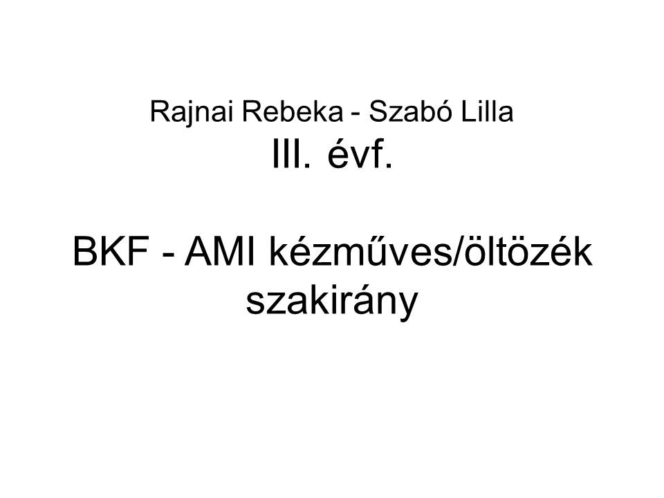 Rajnai Rebeka - Szabó Lilla III. évf. BKF - AMI kézműves/öltözék szakirány