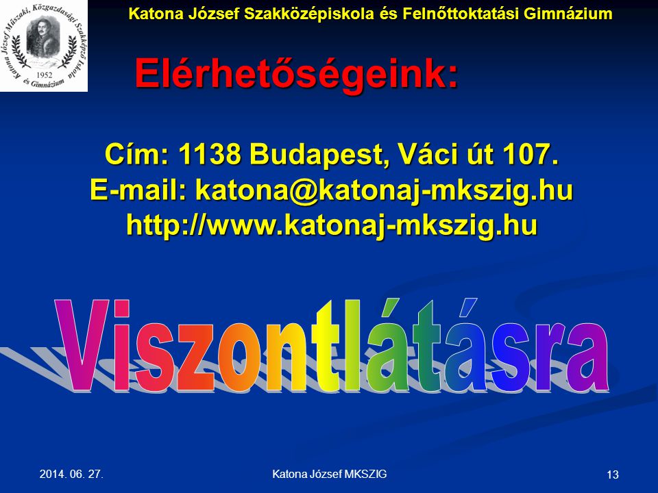 Katona József MKSZIG 13 Elérhetőségeink: Cím: 1138 Budapest, Váci út 107.
