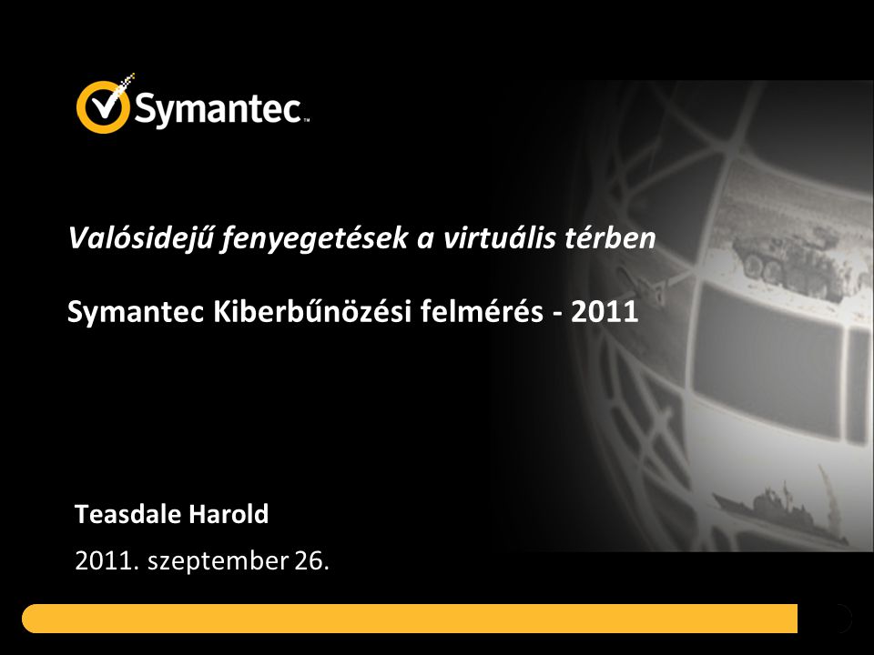Valósidejű fenyegetések a virtuális térben Symantec Kiberbűnözési felmérés Teasdale Harold 2011.