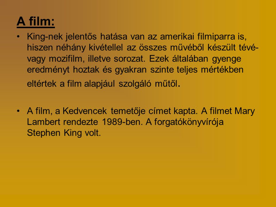 A film: •King-nek jelentős hatása van az amerikai filmiparra is, hiszen néhány kivétellel az összes művéből készült tévé- vagy mozifilm, illetve sorozat.