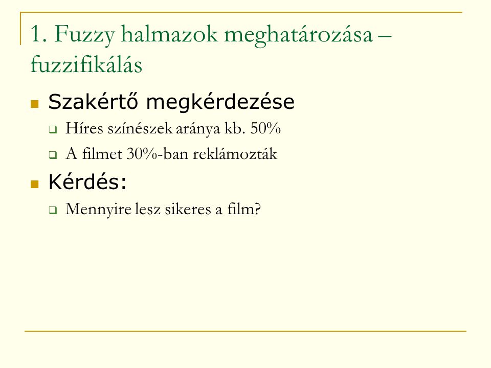 1. Fuzzy halmazok meghatározása – fuzzifikálás  Szakértő megkérdezése  Híres színészek aránya kb.