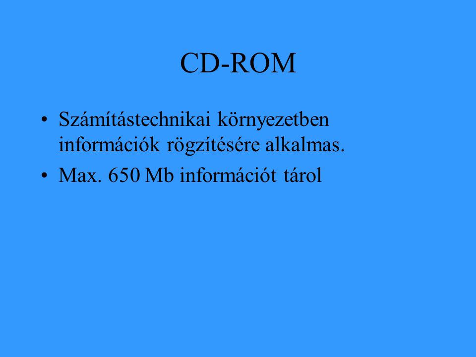CD-ROM •Számítástechnikai környezetben információk rögzítésére alkalmas.