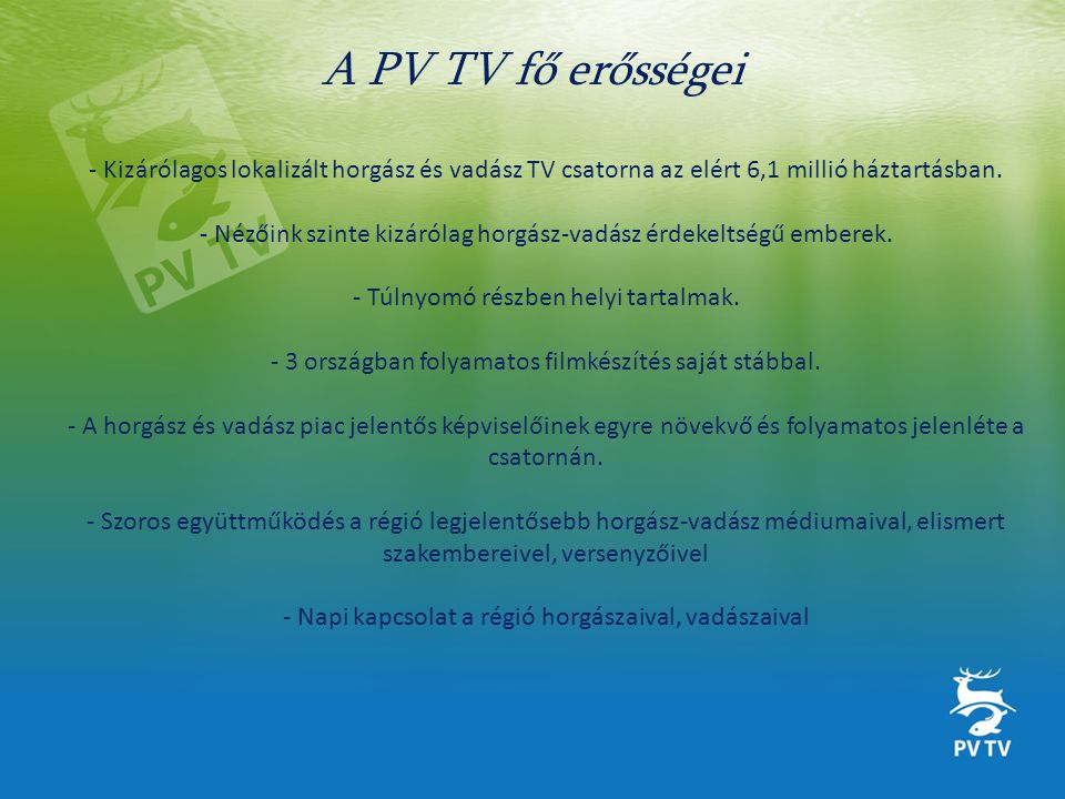A PV TV fő erősségei - Kizárólagos lokalizált horgász és vadász TV csatorna az elért 6,1 millió háztartásban.