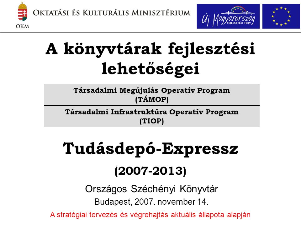 A könyvtárak fejlesztési lehetőségei Országos Széchényi Könyvtár Budapest, 2007.